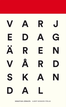 Varje dag är en vårdskandal : reportage från vård och vanvård; Sebastian Lönnlöv; 2016