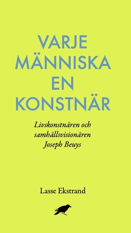 Varje människa en konstnär : Livskonstnären och samhällsvisionären Joseph B; Lasse Ekstrand; 2015