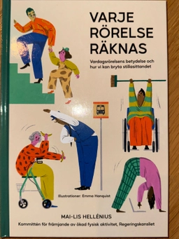 Varje rörelse räknas : vardagsrörelsens betydelse och hur vi kan bryta stillasittandet; Mai-Lis Hellénius; 2022
