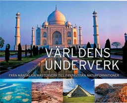 Världens underverk : från mänskliga mästerverk till fantaskiska naturformat; Philip de Ste. Croix; 2012