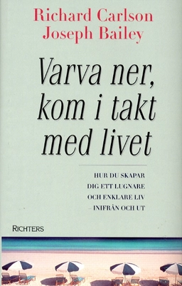 Varva ner, kom i takt med livet; Richard Carlson; 2000