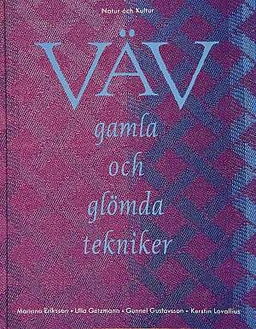 Väv - gamla och glömda tekniker : gamla och glömda tekniker; Mariana Eriksson, Ulla Getzmann, Gunnel Gustavsson, Kerstin Lovallius; 1993