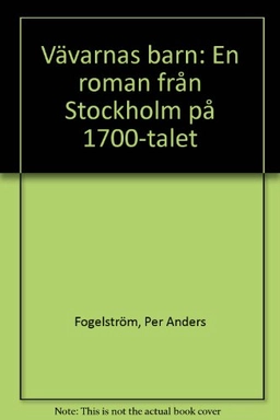 Vävarnas barn : en roman från Stockholm på 1700-talet; Per Anders Fogelström; 1981