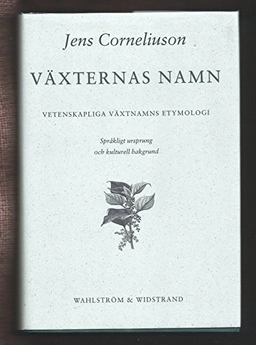 Växternas namn : vetenskapliga växtnamns etymologi : språkligt ursprung och kulturell bakgrund; Jens Corneliuson; 1997