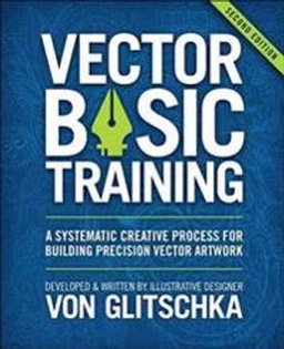 Vector basic training : a systematic creative process for building precision vector artwork; Von Glitschka; 2016