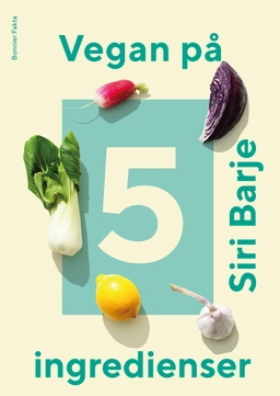 Vegan på 5 ingredienser; Siri Barje; 2020