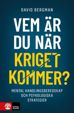 Vem är du när kriget kommer? : mental handlingsberedskap och psykologiska strategier; David Bergman; 2025