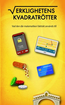 Verklighetens Kvadratrötter : vad den där matematiken faktiskt används till; Marcus Näslund; 2012