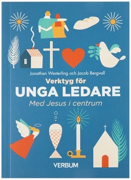 Verktyg för unga ledare : Med Jesus i centrum; Jonathan Westerling, Jacob Bergvall; 2018