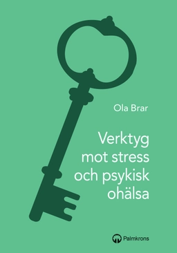 Verktyg mot stress och psykisk ohälsa; Ola Brar; 2018