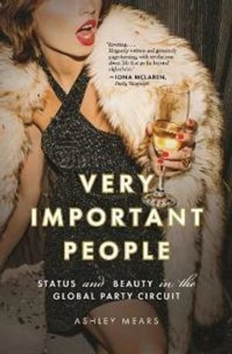 Very important people : status and beauty in the global party circuit; Ashley Mears; 2021