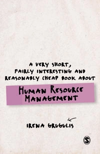 Very Short, Fairly Interesting and Reasonably Cheap Book About Human Resource Management; Irena Grugulis; 2016