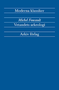 Vetandets arkeologi; Michel Foucault; 2012