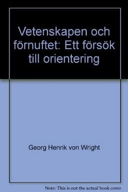 Vetenskapen och förnuftet : ett försök till orientering; Georg Henrik von Wright; 1987