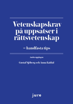 Vetenskapskrav på uppsatser i rättsvetenskap – handfasta tips; Gustaf Sjöberg, Anna Kaldal; 2025