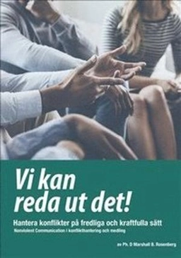 Vi kan reda ut det! : hantera konflikter på fredliga och kraftfulla sätt - Nonviolent Communication i konflikthantering och medling; Marshall B Rosenberg; 2018