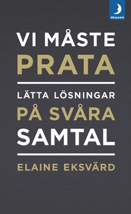 Vi måste prata : lätta lösningar på svåra samtal; Elaine Eksvärd; 2019
