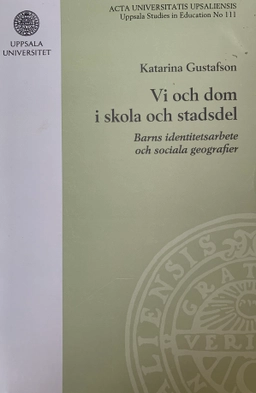 Vi och dom i skola och stadsdel : barns identitetsarbete och sociala geografier; Katarina Gustafson; 2006
