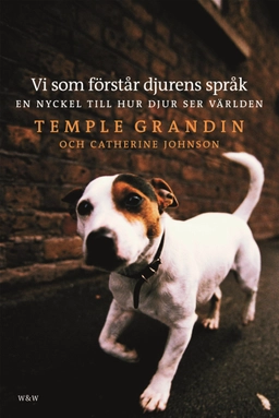 Vi som förstår djurens språk : En nyckel till hur djur ser världen; Temple Grandin; 2005