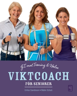 Viktcoach för seniorer : GI-mat, träning och hälsa; Ulrika Davidsson, Malin Schulz; 2013