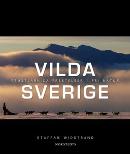 Vilda Sverige : femstjärniga frestelser i fri natur; Staffan Widstrand; 2007