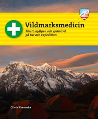 Vildmarksmedicin : Första hjälpen och sjukvård på tur och expedition; Olivia Kiwanuka; 2017