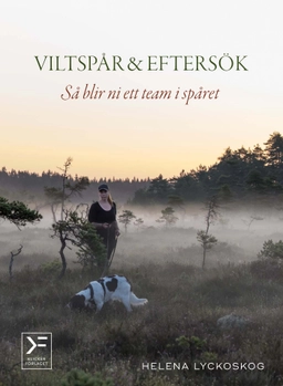 Viltspår & eftersök : så blir ni ett team i spåret; Helena Lyckoskog; 2021