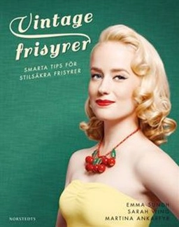 Vintagefrisyrer : smarta tips för stilsäkra frisyrer; Sarah Wing, Emma Sundh; 2014