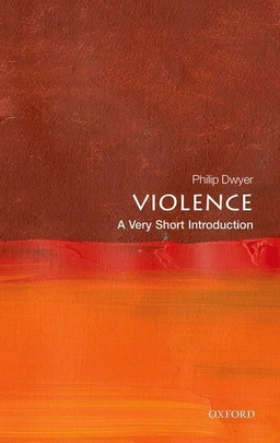 Violence : a very short introduction; Philip Dwyer; 2022