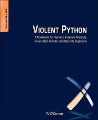 Violent Python : a cookbook for hackers, forensic analysts, penetration testers and security engineers; T.J O'Connor; 2013