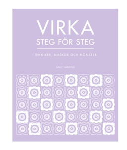 Virka steg för steg : tekniker, maskor och mönster; Sally Harding; 2021