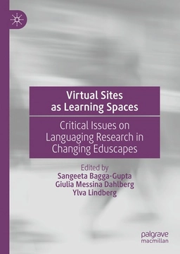 Virtual sites as learning spaces : critical issues on languaging research in changing eduscapes; Sangeeta Bagga-Gupta, Giulia Messina Dahlberg, Ylva Lindberg; 2019