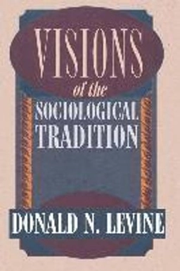 Visions of the sociological tradition; Donald N. Levine; 1995