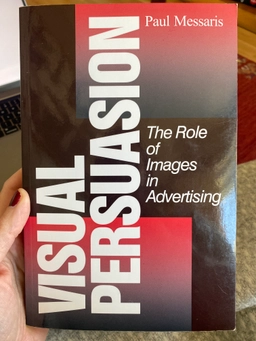Visual persuasion : the role of images in advertising; Paul Messaris; 1997