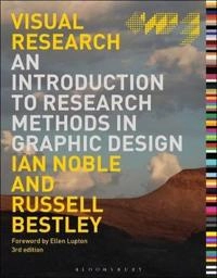 Visual research : an introduction to research methodologies in graphic design; Ian Noble; 2016