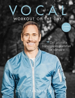 Vocal workout of the day : det ultimata träningsprogrammet för sångare; Daniel Zangger Borch; 2016