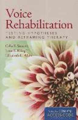 Voice Rehabilitation : Testing Hypotheses and Reframing Therapy; Celia F. Stewart; 2015