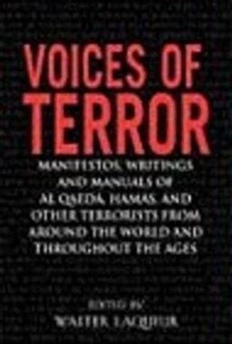 Voices of terror : manifestos, writings, and manuals of Al Qaeda, Hamas, and other terrorists from around the world and throughout the ages; Walter Laqueur; 2004