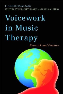 Voicework in music therapy : research and practice; Felicity Baker, Sylka. Uhlig; 2011