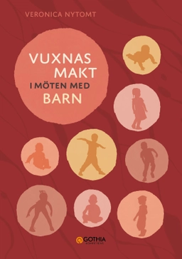 Vuxnas makt i möten med barn; Veronica Nytomt; 2024