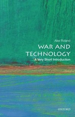 War and technology : a very short introduction; Alex Roland; 2016