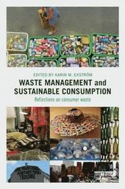 Waste management and sustainable consumption : reflections on consumer waste; Karin M. Ekström; 2015