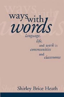 Ways with words : language, life, and work in communities and classrooms; Shirley Brice Heath; 1983