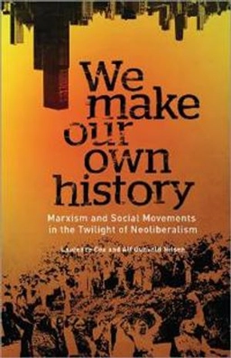 We make our own history : Marxism and social movements in the twilight of Neoliberalism; Laurence Cox; 2014