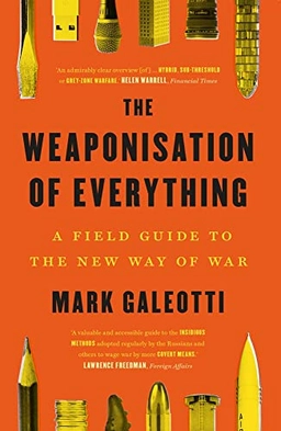 Weaponisation of Everything; Mark Galeotti; 2023