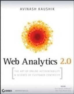 Web Analytics 2.0: The Art of Online Accountability and Science of Customer; Avinash Kaushik; 2009