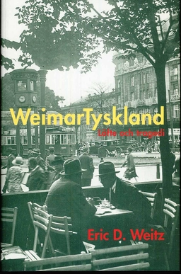 Weimartyskland : löfte och tragedi; Eric D. Weitz; 2009