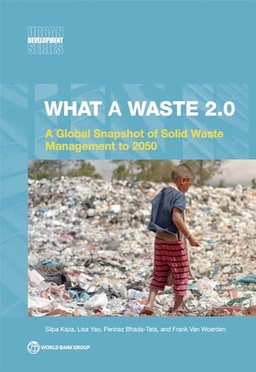 What A Waste 2.0 : A Global Snapshot on Solid Waste Management to 2050 [Elektronisk resurs]; Silpa Kaza, Lisa Yao, Lisa C Yao, Perinaz Bhada-Tata, Frank Van Woerden; 2018