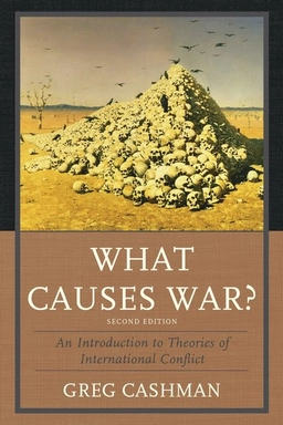 What causes war? : an introduction to theories of international conflict; Greg Cashman; 2014