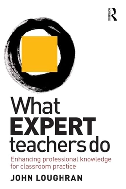 What expert teachers do : enhancing professional knowledge for classroom practice; J. John. Loughran; 2010